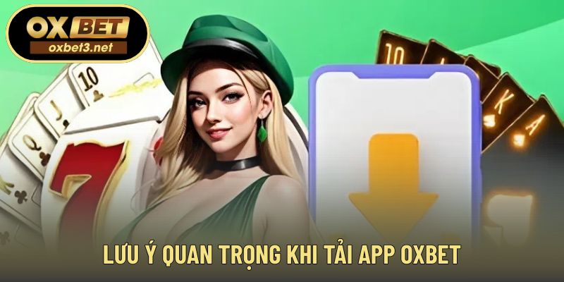 Những điều cần kiểm tra trước khi tải app OXBET