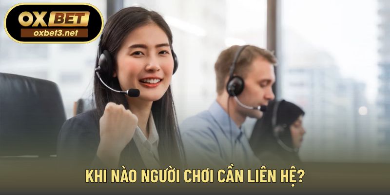 Những thời điểm nên chủ động kết nối bộ phận hỗ trợ